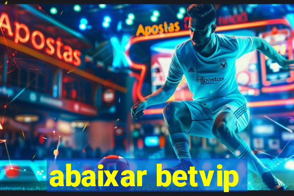 abaixar betvip